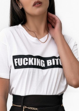 F*CKING BITCH WHITE T-SHIRT
